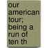 Our American Tour; Being A Run Of Ten Th