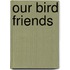 Our Bird Friends