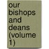 Our Bishops And Deans (Volume 1)