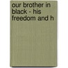 Our Brother In Black - His Freedom And H door Atticus G. Haygood