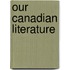 Our Canadian Literature