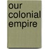 Our Colonial Empire