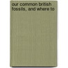 Our Common British Fossils, And Where To door Me Taylor