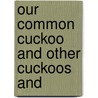 Our Common Cuckoo And Other Cuckoos And by Alexander Hay Japp