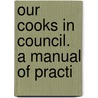 Our Cooks In Council. A Manual Of Practi door O. Congregational Church Jefferson