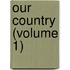 Our Country (Volume 1)