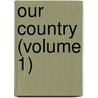 Our Country (Volume 1) door Professor Benson John Lossing