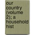 Our Country (Volume 2); A Household Hist