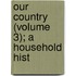 Our Country (Volume 3); A Household Hist