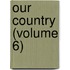 Our Country (Volume 6)