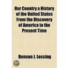 Our Country A History Of The United Stat by Professor Benson John Lossing