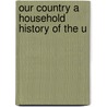Our Country A Household History Of The U door felix j. lossing
