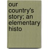 Our Country's Story; An Elementary Histo by Eva March Tappan