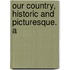 Our Country, Historic And Picturesque. A