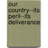 Our Country--Its Peril--Its Deliverance