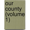 Our County (Volume 1) door John Mills