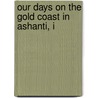 Our Days On The Gold Coast In Ashanti, I door Mrs Henry de La Pasture