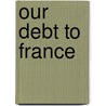 Our Debt To France door Washington Lafayette Institution