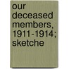 Our Deceased Members, 1911-1914; Sketche by Society Of Colonial Wars Catalog]