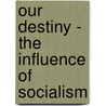 Our Destiny - The Influence Of Socialism door Laurence Gronlund
