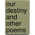 Our Destiny And Other Poems