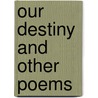 Our Destiny And Other Poems door Ernest J. Bowden