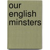 Our English Minsters door Frederic Willi Farrar