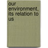 Our Environment, Its Relation To Us by Sharon Carpenter