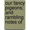 Our Fancy Pigeons; And Rambling Notes Of door George Ure