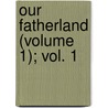 Our Fatherland (Volume 1); Vol. 1 by Elvira Carver