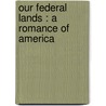 Our Federal Lands : A Romance Of America door Robert Sterling Yard