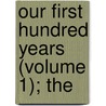 Our First Hundred Years (Volume 1); The by Lester