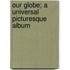 Our Globe; A Universal Picturesque Album by North American Institution