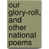 Our Glory-Roll, And Other National Poems