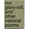Our Glory-Roll, And Other National Poems door Stephen Bennett