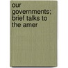 Our Governments; Brief Talks To The Amer door Laura Donnan