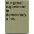 Our Great Experiment In Democracy; A His