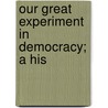Our Great Experiment In Democracy; A His door Carl Lotus Becker