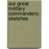 Our Great Military Commanders; Sketches door Charles Duke Younge