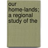 Our Home-Lands; A Regional Study Of The door E. J. Turner