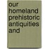 Our Homeland Prehistoric Antiquities And