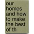 Our Homes And How To Make The Best Of Th