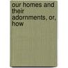 Our Homes And Their Adornments, Or, How door Nils R. Varney