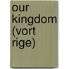Our Kingdom (Vort Rige) by Johan Bojer