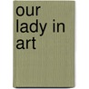 Our Lady In Art door Mrs Henry Jenner