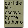 Our Little Life, Essays, By The Author O door Andrew Kennedy Hutchison Boyd