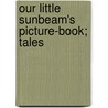 Our Little Sunbeam's Picture-Book; Tales door Semple Garrett