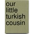 Our Little Turkish Cousin