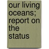 Our Living Oceans; Report On The Status door United States National Service