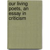 Our Living Poets, An Essay In Criticism door Forman